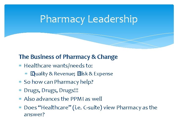 Pharmacy Leadership The Business of Pharmacy & Change Healthcare wants/needs to: � Quality &