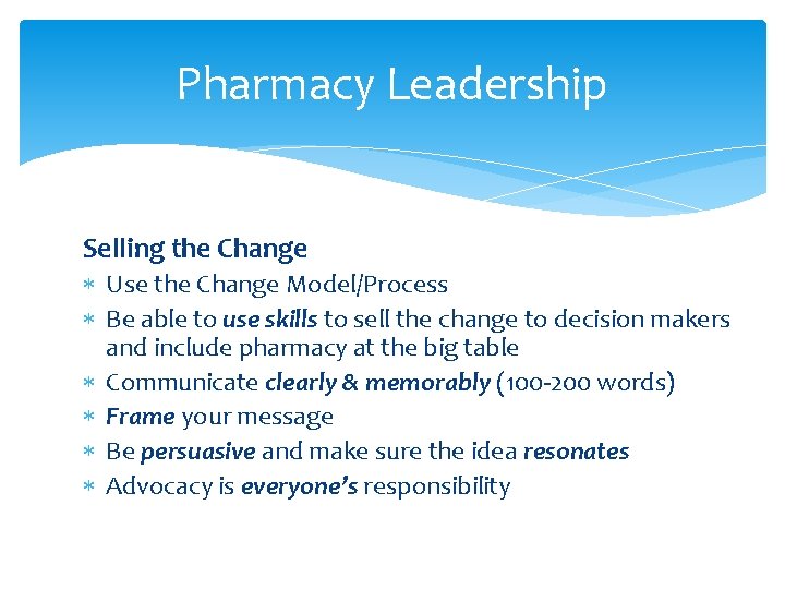 Pharmacy Leadership Selling the Change Use the Change Model/Process Be able to use skills