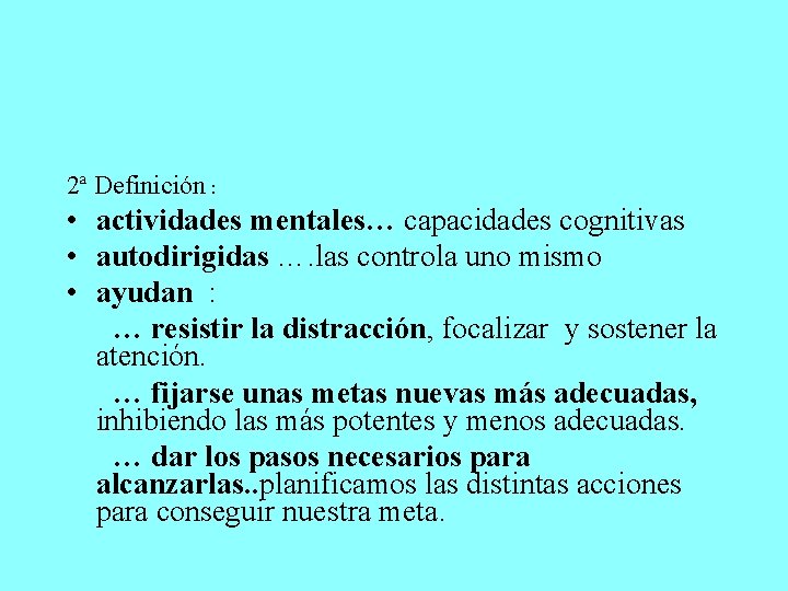 2ª Definición : • actividades mentales… capacidades cognitivas • autodirigidas …. las controla uno