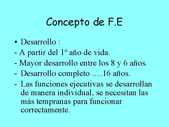 Concepto de F. E • Desarrollo : - A partir del 1º año de