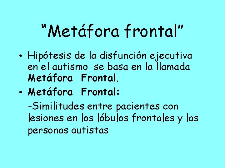 “Metáfora frontal” • Hipótesis de la disfunción ejecutiva en el autismo se basa en