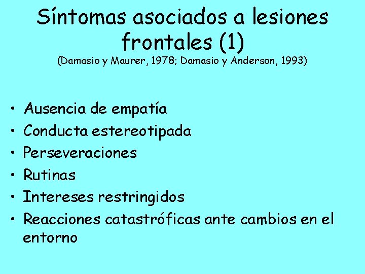 Síntomas asociados a lesiones frontales (1) (Damasio y Maurer, 1978; Damasio y Anderson, 1993)