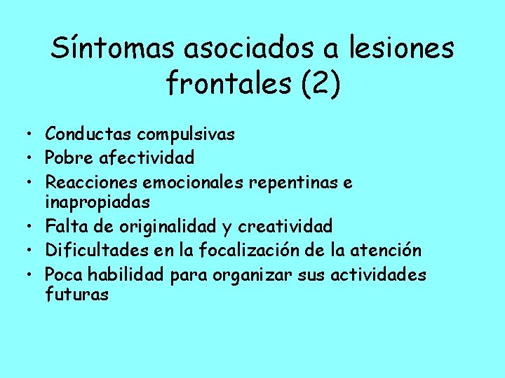 Síntomas asociados a lesiones frontales (2) • Conductas compulsivas • Pobre afectividad • Reacciones