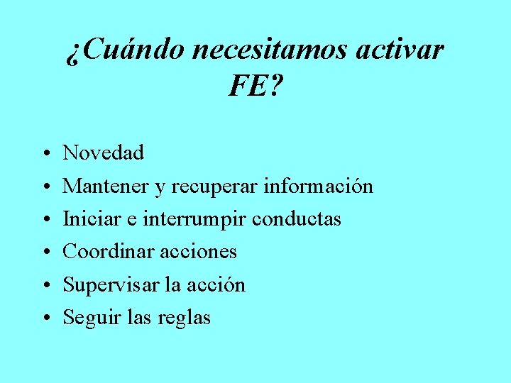 ¿Cuándo necesitamos activar FE? • • • Novedad Mantener y recuperar información Iniciar e