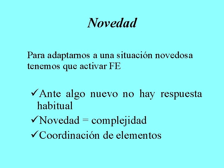 Novedad Para adaptarnos a una situación novedosa tenemos que activar FE Ante algo nuevo