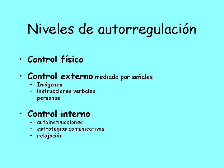 Niveles de autorregulación • Control físico • Control externo mediado por señales – Imágenes