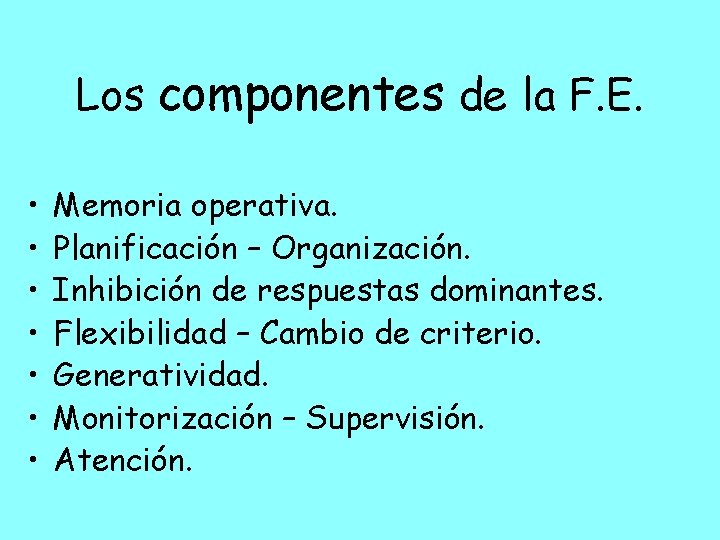 Los componentes de la F. E. • • Memoria operativa. Planificación – Organización. Inhibición