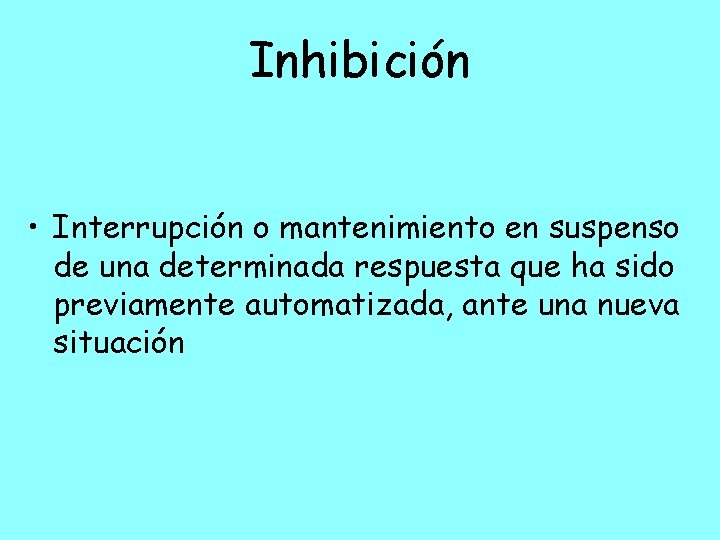 Inhibición • Interrupción o mantenimiento en suspenso de una determinada respuesta que ha sido