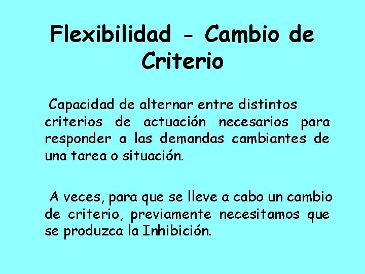 Flexibilidad - Cambio de Criterio Capacidad de alternar entre distintos criterios de actuación necesarios