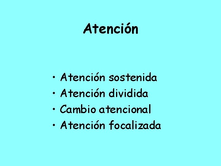 Atención • • Atención sostenida Atención dividida Cambio atencional Atención focalizada 