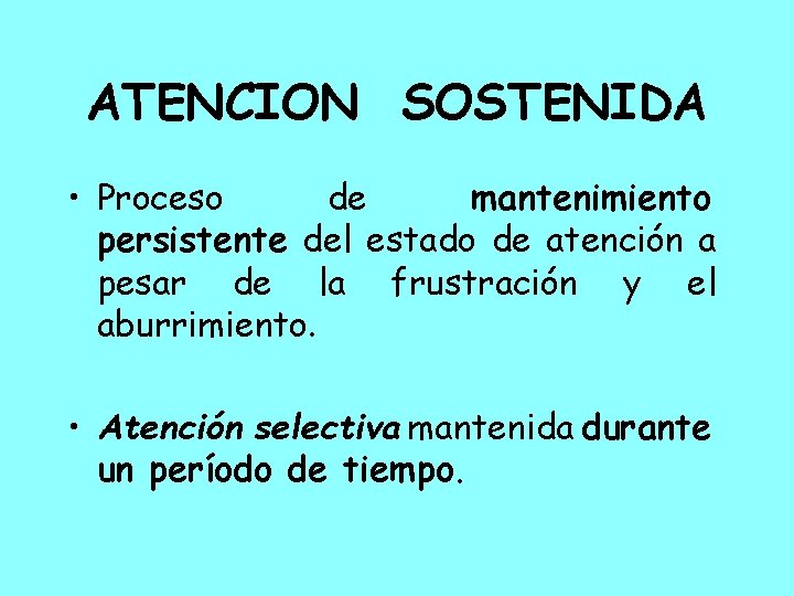 ATENCION SOSTENIDA • Proceso de mantenimiento persistente del estado de atención a pesar de