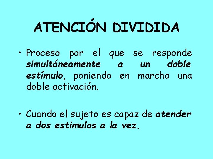 ATENCIÓN DIVIDIDA • Proceso por el que se responde simultáneamente a un doble estímulo,