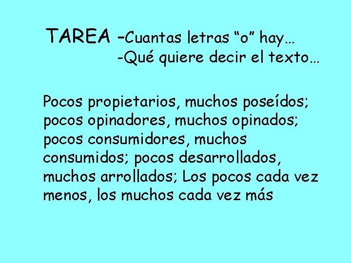TAREA -Cuantas letras “o” hay… -Qué quiere decir el texto… Pocos propietarios, muchos poseídos;