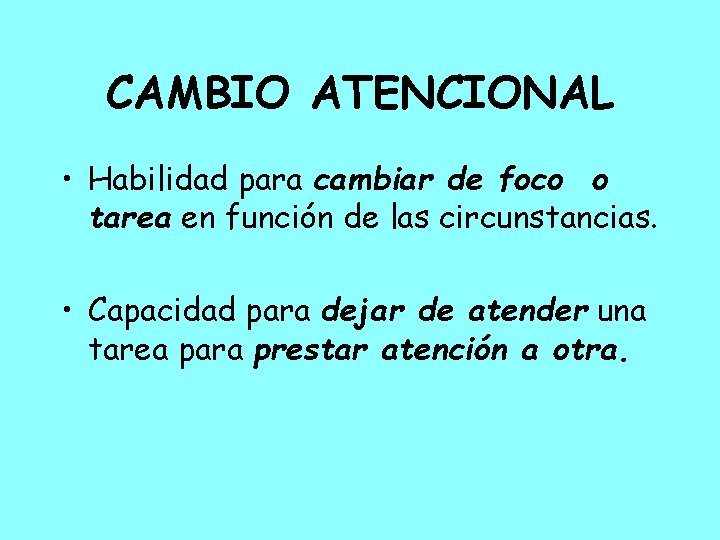 CAMBIO ATENCIONAL • Habilidad para cambiar de foco o tarea en función de las