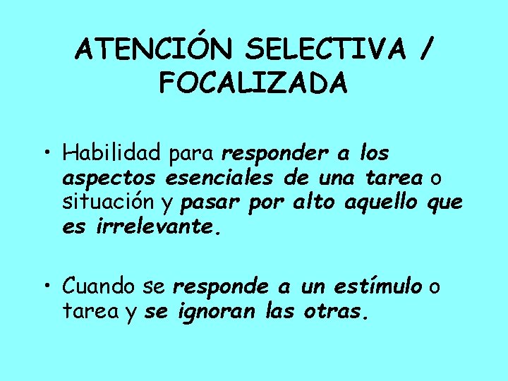 ATENCIÓN SELECTIVA / FOCALIZADA • Habilidad para responder a los aspectos esenciales de una