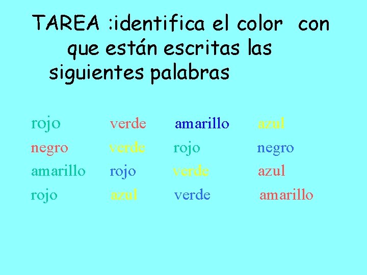 TAREA : identifica el color con que están escritas las siguientes palabras rojo negro