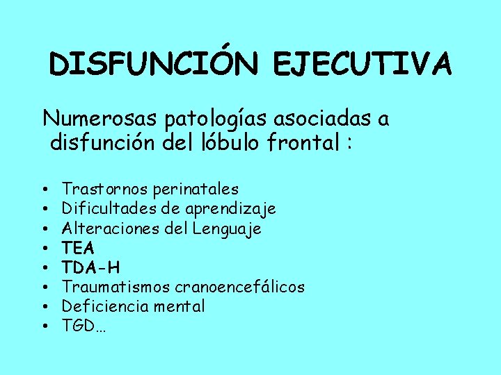 DISFUNCIÓN EJECUTIVA Numerosas patologías asociadas a disfunción del lóbulo frontal : • • Trastornos