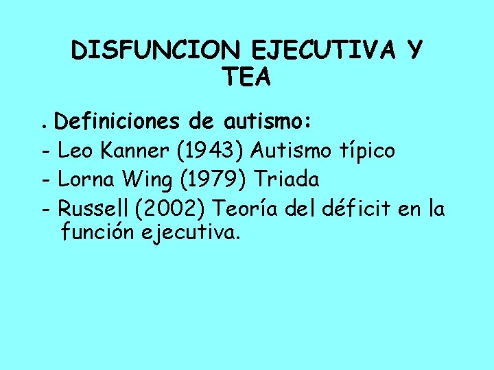 DISFUNCION EJECUTIVA Y TEA. Definiciones de autismo: - Leo Kanner (1943) Autismo típico -