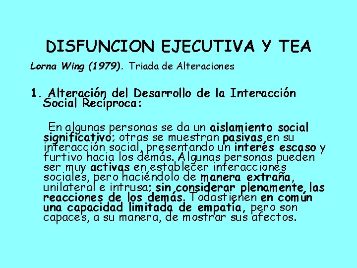 DISFUNCION EJECUTIVA Y TEA Lorna Wing (1979). Triada de Alteraciones 1. Alteración del Desarrollo