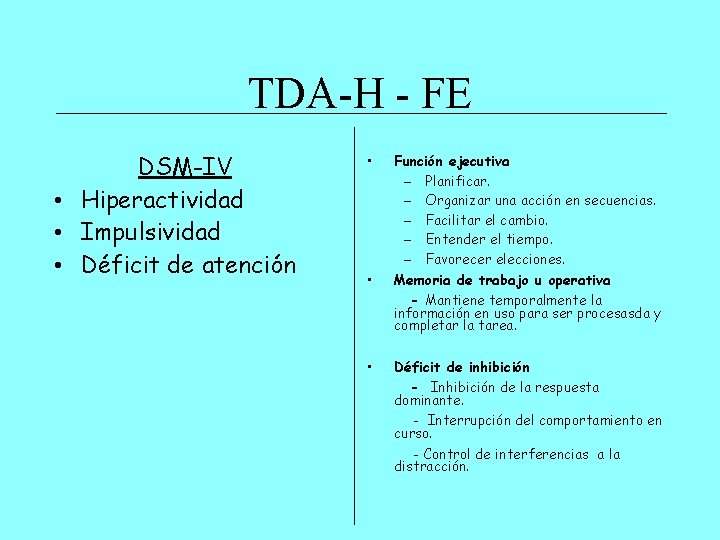 TDA-H - FE DSM-IV • Hiperactividad • Impulsividad • Déficit de atención • •