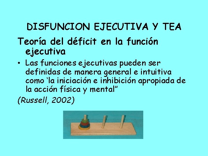 DISFUNCION EJECUTIVA Y TEA Teoría del déficit en la función ejecutiva • Las funciones