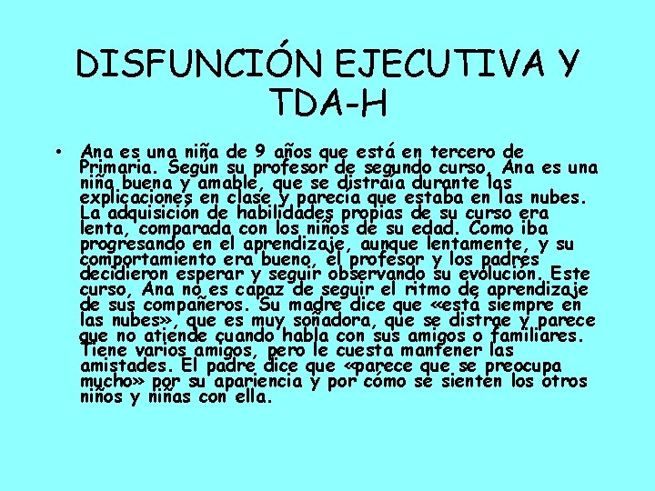 DISFUNCIÓN EJECUTIVA Y TDA-H • Ana es una niña de 9 años que está