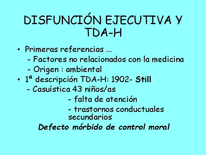 DISFUNCIÓN EJECUTIVA Y TDA-H • Primeras referencias. . . - Factores no relacionados con