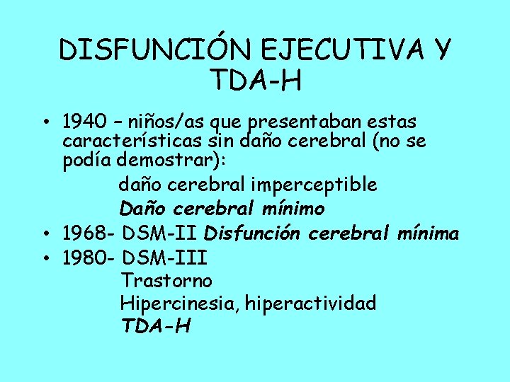 DISFUNCIÓN EJECUTIVA Y TDA-H • 1940 – niños/as que presentaban estas características sin daño