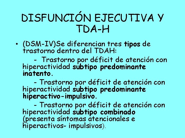 DISFUNCIÓN EJECUTIVA Y TDA-H • (DSM-IV)Se diferencian tres tipos de trastorno dentro del TDAH: