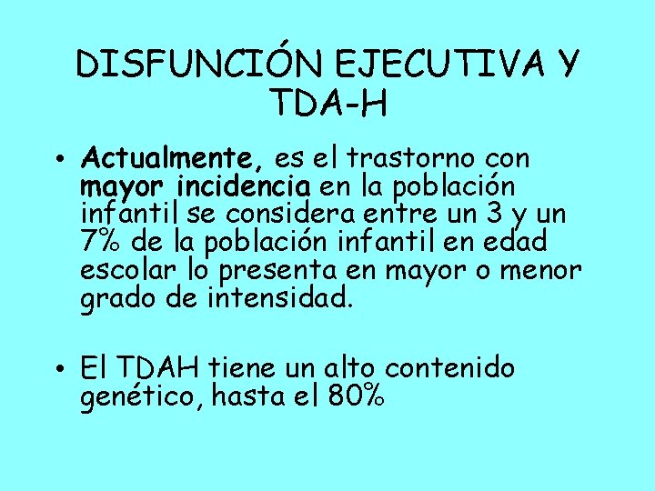 DISFUNCIÓN EJECUTIVA Y TDA-H • Actualmente, es el trastorno con mayor incidencia en la