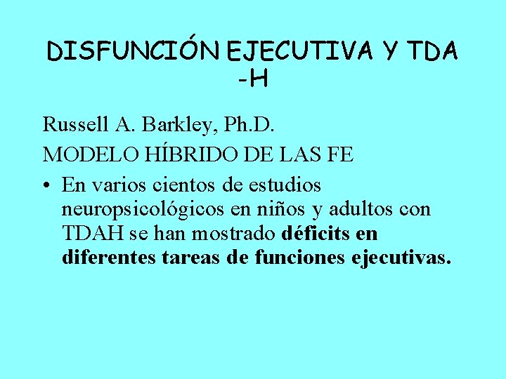 DISFUNCIÓN EJECUTIVA Y TDA -H Russell A. Barkley, Ph. D. MODELO HÍBRIDO DE LAS