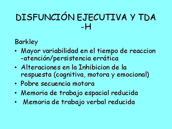 DISFUNCIÓN EJECUTIVA Y TDA -H Barkley • Mayor variabilidad en el tiempo de reaccion