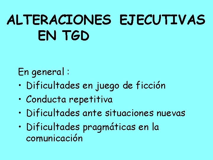 ALTERACIONES EJECUTIVAS EN TGD En general : • Dificultades en juego de ficción •
