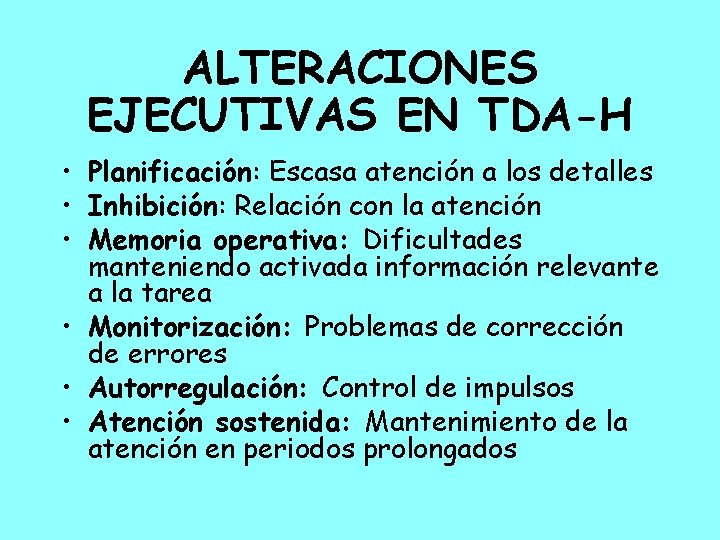 ALTERACIONES EJECUTIVAS EN TDA-H • Planificación: Escasa atención a los detalles • Inhibición: Relación