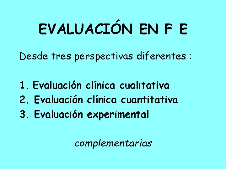 EVALUACIÓN EN F E Desde tres perspectivas diferentes : 1. Evaluación clínica cualitativa 2.