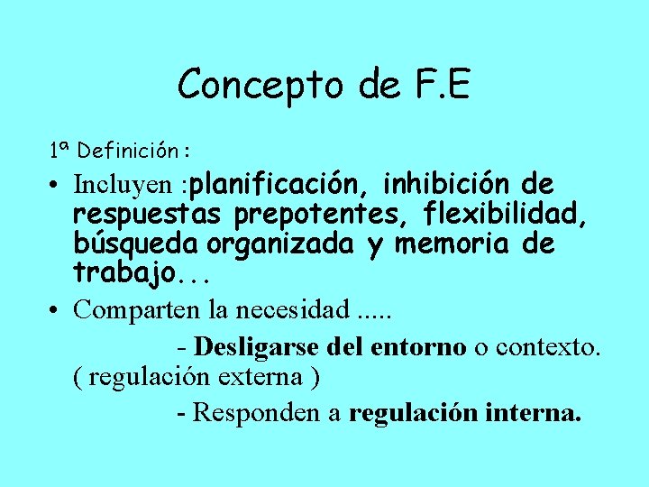 Concepto de F. E 1ª Definición : • Incluyen : planificación, inhibición de respuestas