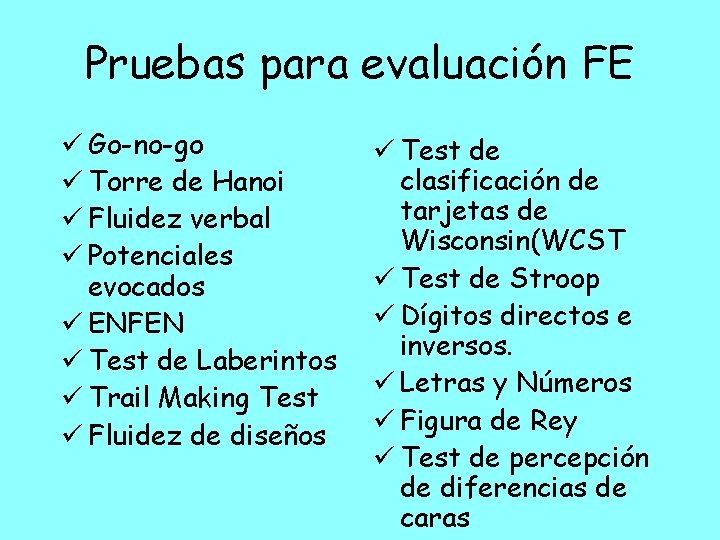 Pruebas para evaluación FE Go-no-go Torre de Hanoi Fluidez verbal Potenciales evocados ENFEN Test