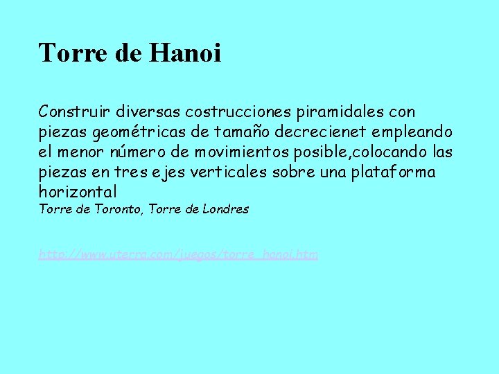 Torre de Hanoi Construir diversas costrucciones piramidales con piezas geométricas de tamaño decrecienet empleando