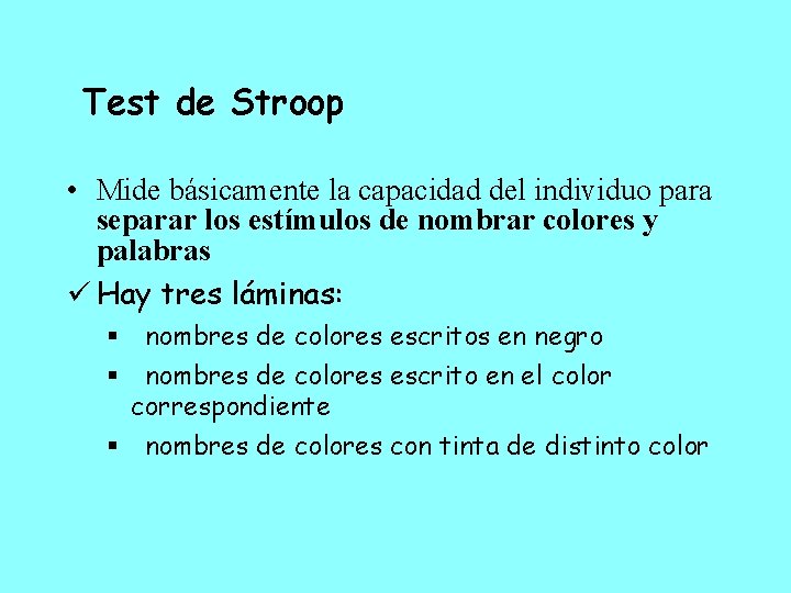 Test de Stroop • Mide básicamente la capacidad del individuo para separar los estímulos