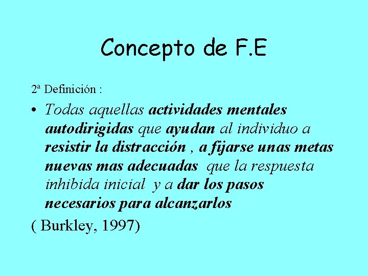 Concepto de F. E 2ª Definición : • Todas aquellas actividades mentales autodirigidas que