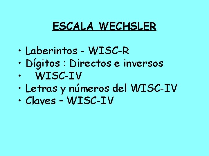 ESCALA WECHSLER • • • Laberintos - WISC-R Dígitos : Directos e inversos WISC-IV