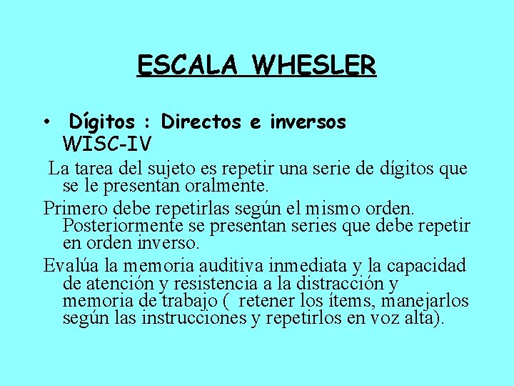 ESCALA WHESLER • Dígitos : Directos e inversos WISC-IV La tarea del sujeto es