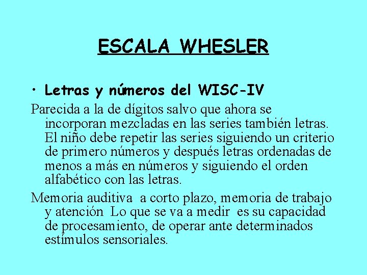 ESCALA WHESLER • Letras y números del WISC-IV Parecida a la de dígitos salvo