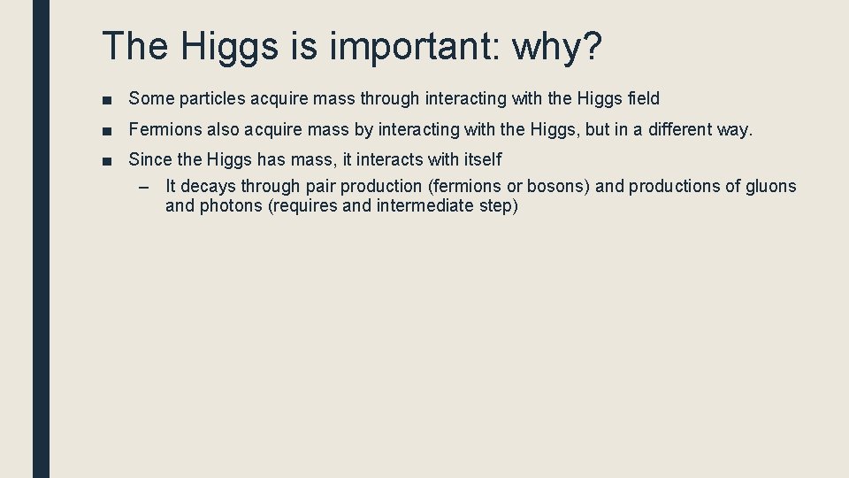 The Higgs is important: why? ■ Some particles acquire mass through interacting with the