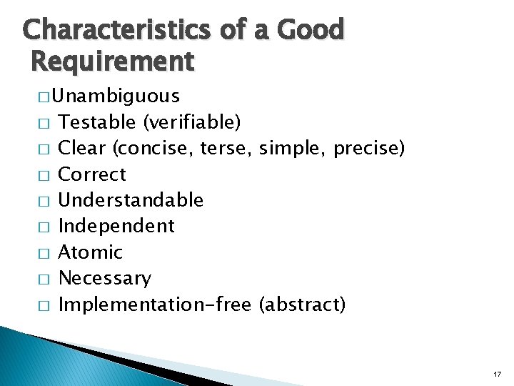 Characteristics of a Good Requirement � Unambiguous � � � � Testable (verifiable) Clear