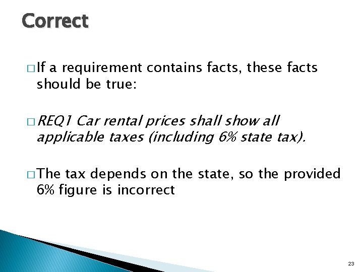 Correct � If a requirement contains facts, these facts should be true: � REQ