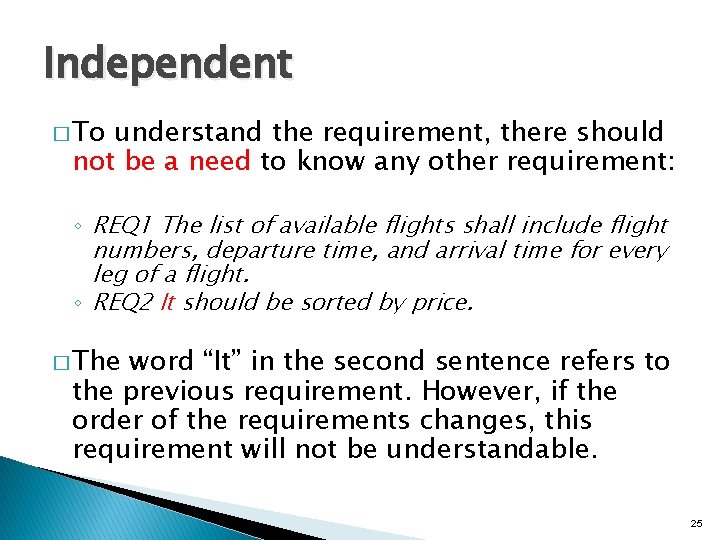 Independent � To understand the requirement, there should not be a need to know