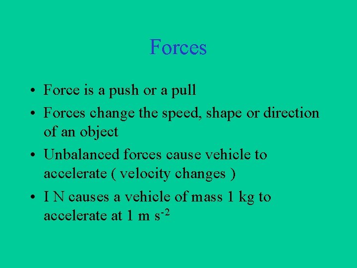 Forces • Force is a push or a pull • Forces change the speed,