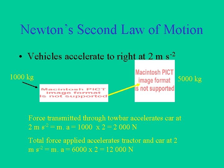 Newton’s Second Law of Motion • Vehicles accelerate to right at 2 m s-2