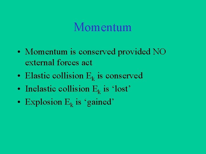 Momentum • Momentum is conserved provided NO external forces act • Elastic collision Ek